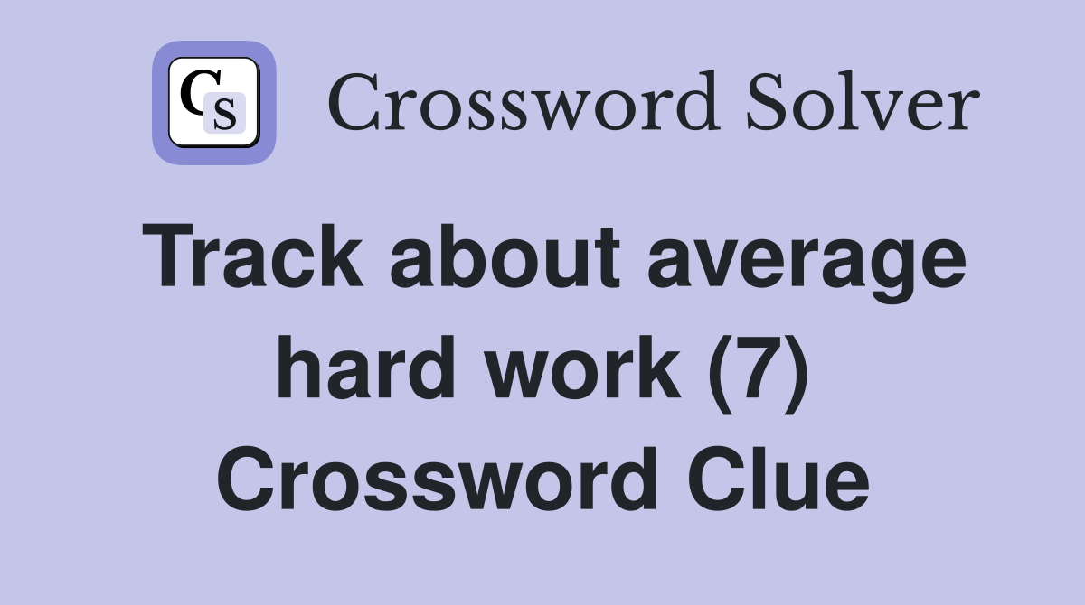 Track about average hard work (7) Crossword Clue