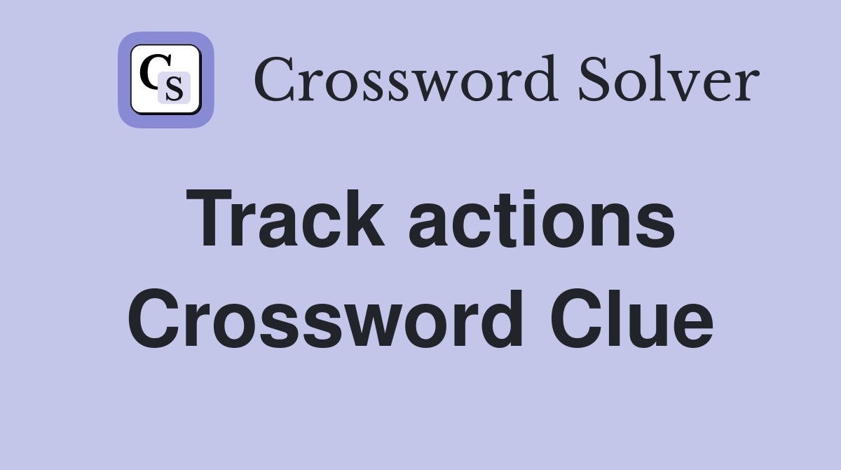 Track actions Crossword Clue