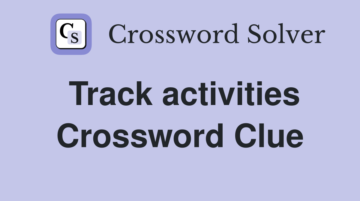 Track activities Crossword Clue