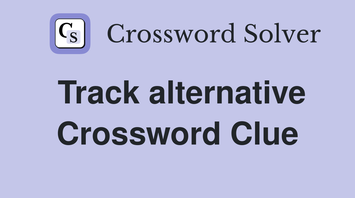 Track alternative Crossword Clue