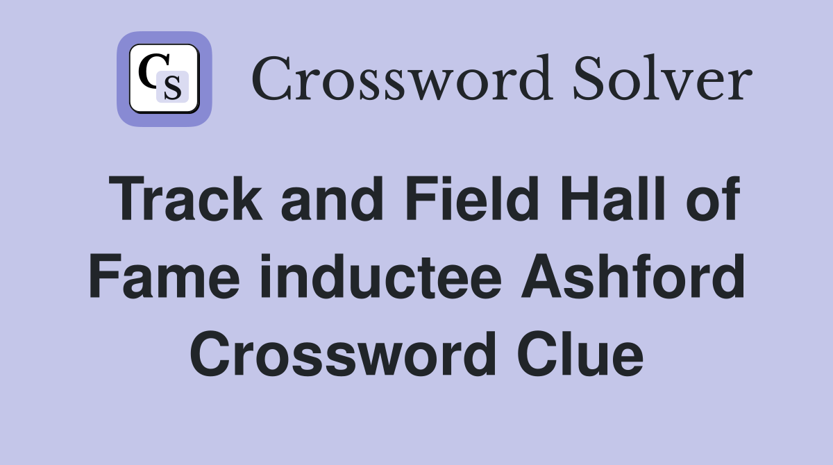 Track and Field Hall of Fame inductee Ashford Crossword Clue