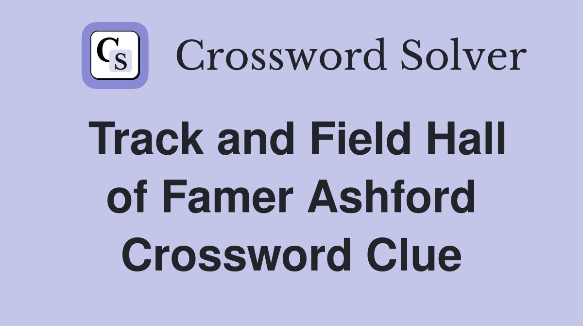 Track and Field Hall of Famer Ashford Crossword Clue