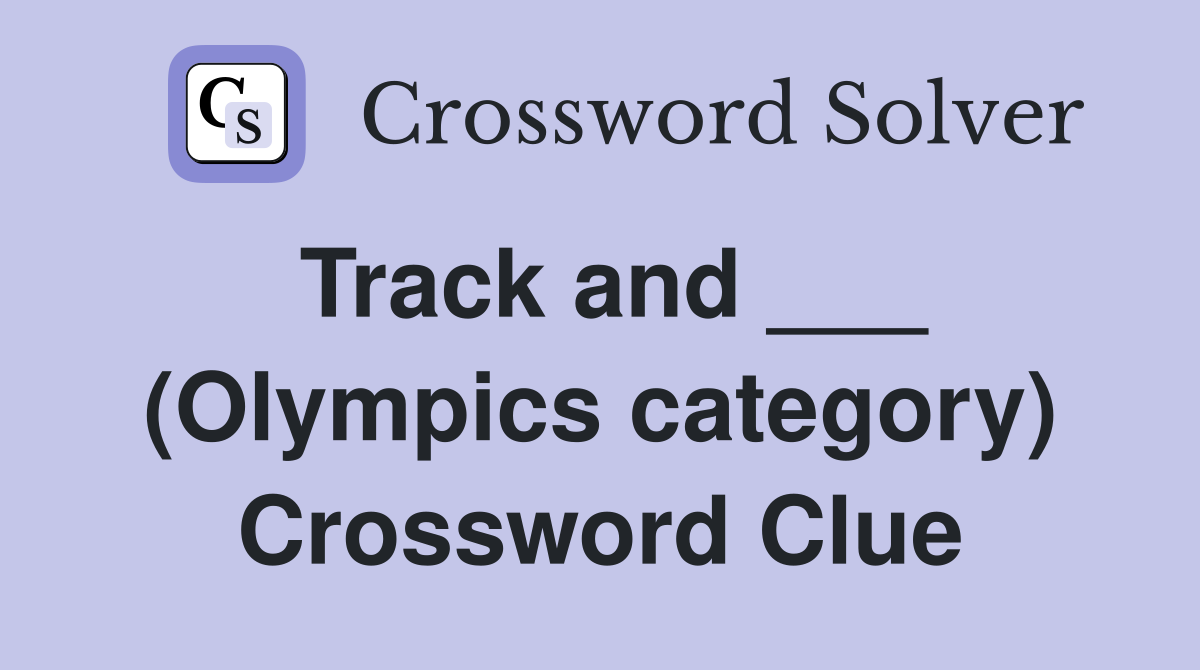 Track and ___ (Olympics category) Crossword Clue