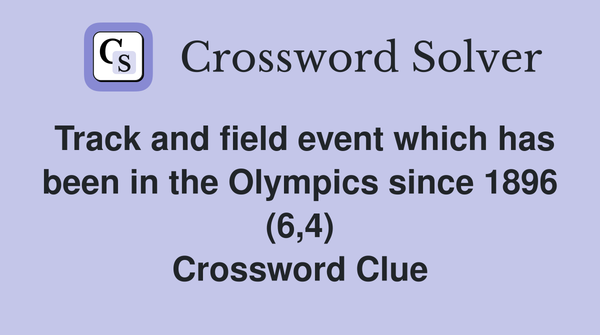 Track and field event which has been in the Olympics since 1896 (6,4) Crossword Clue