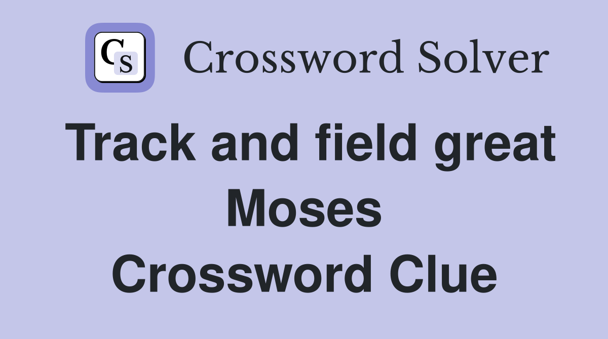 Track and field great Moses Crossword Clue