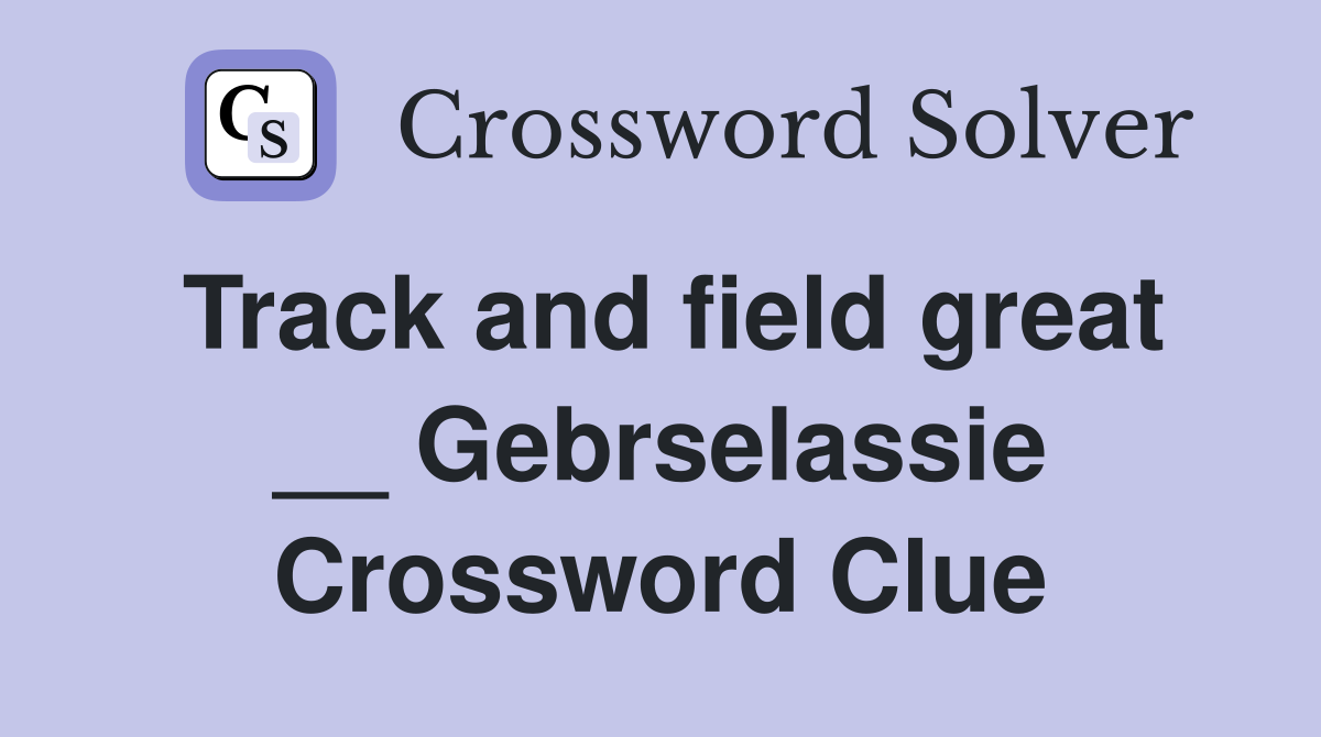 Track and field great __ Gebrselassie Crossword Clue