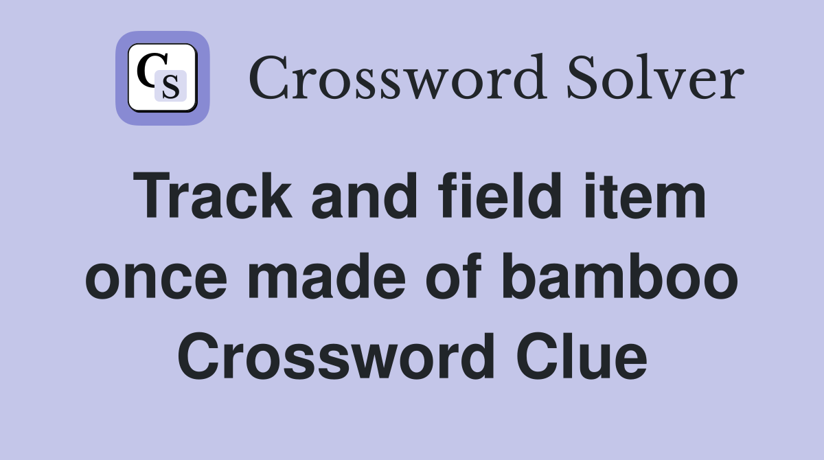 Track and field item once made of bamboo Crossword Clue