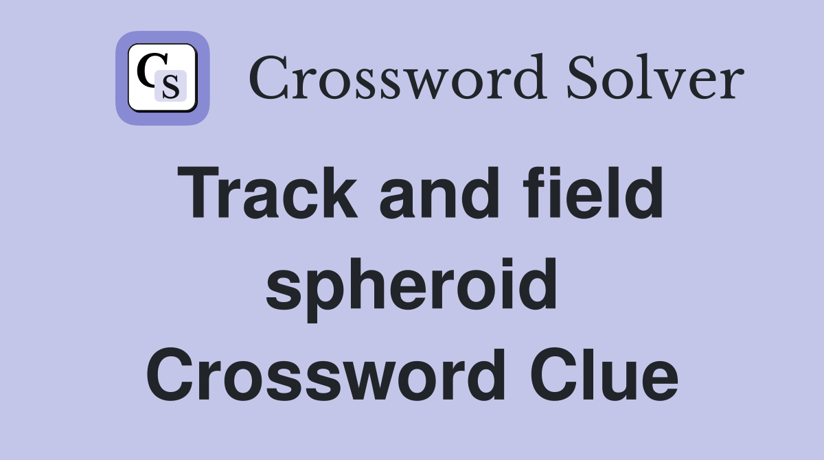 Track and field spheroid Crossword Clue
