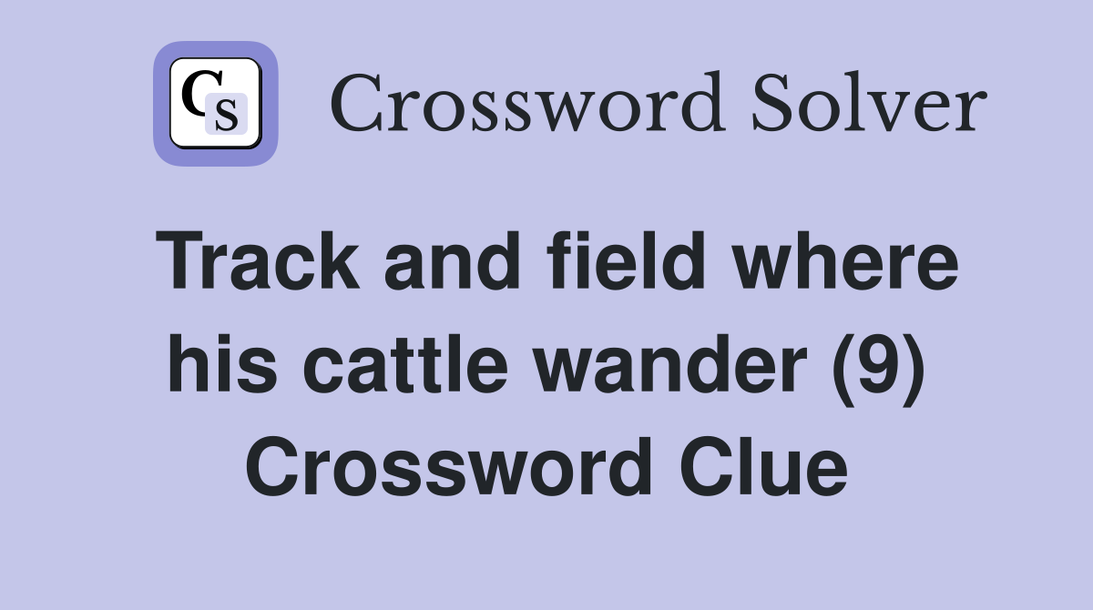 Track and field where his cattle wander (9) Crossword Clue