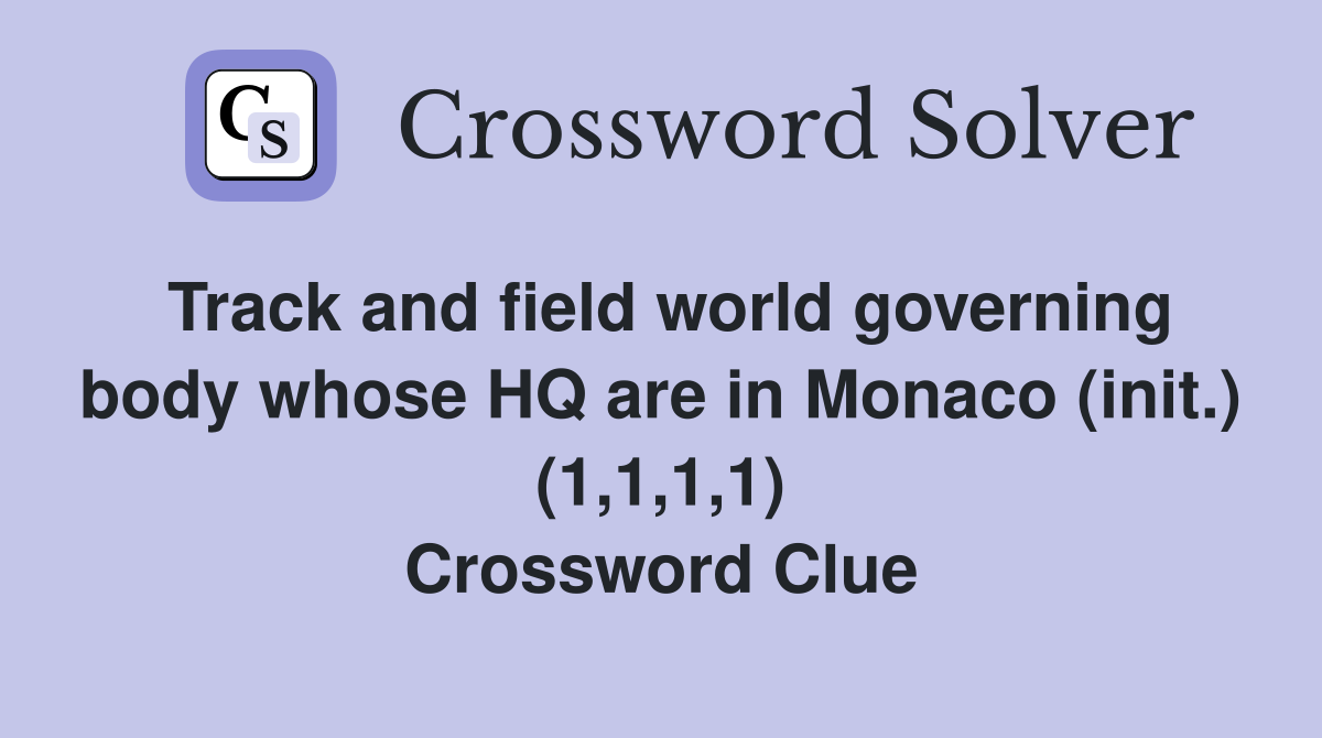 Track and field world governing body whose HQ are in Monaco (init.) (1,1,1,1) Crossword Clue