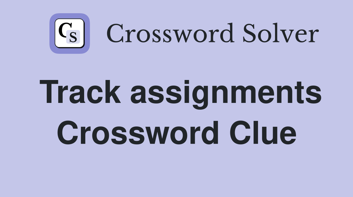 Track assignments Crossword Clue