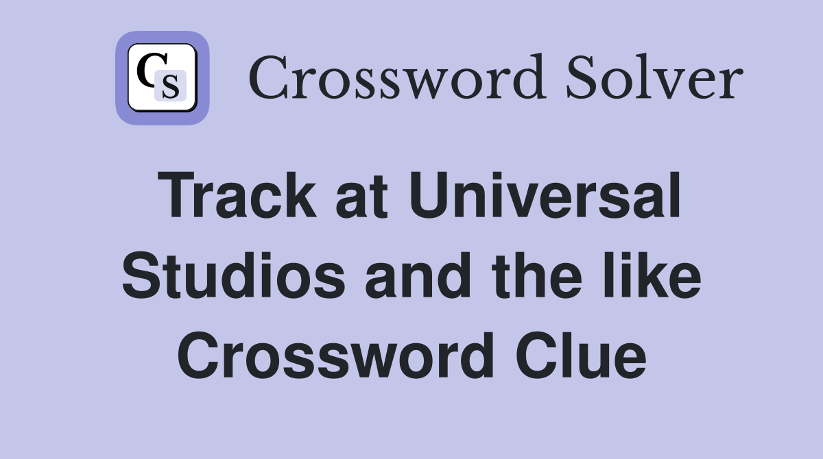 Track at Universal Studios and the like Crossword Clue