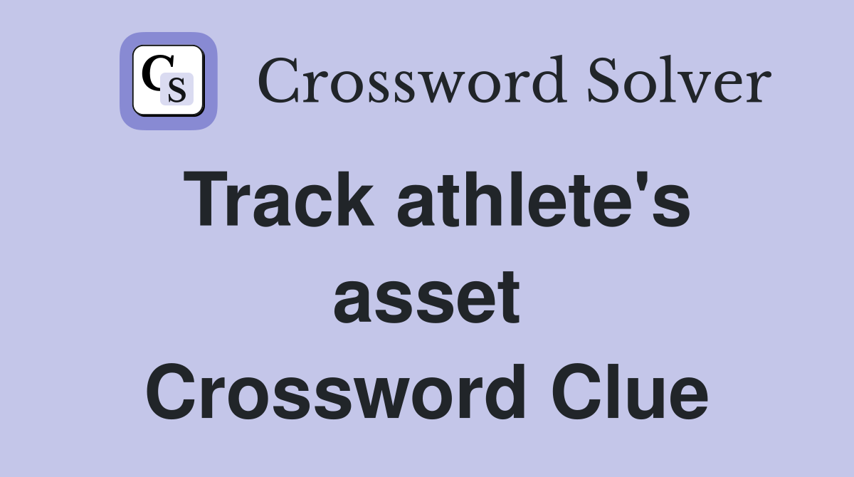 Track athlete's asset Crossword Clue