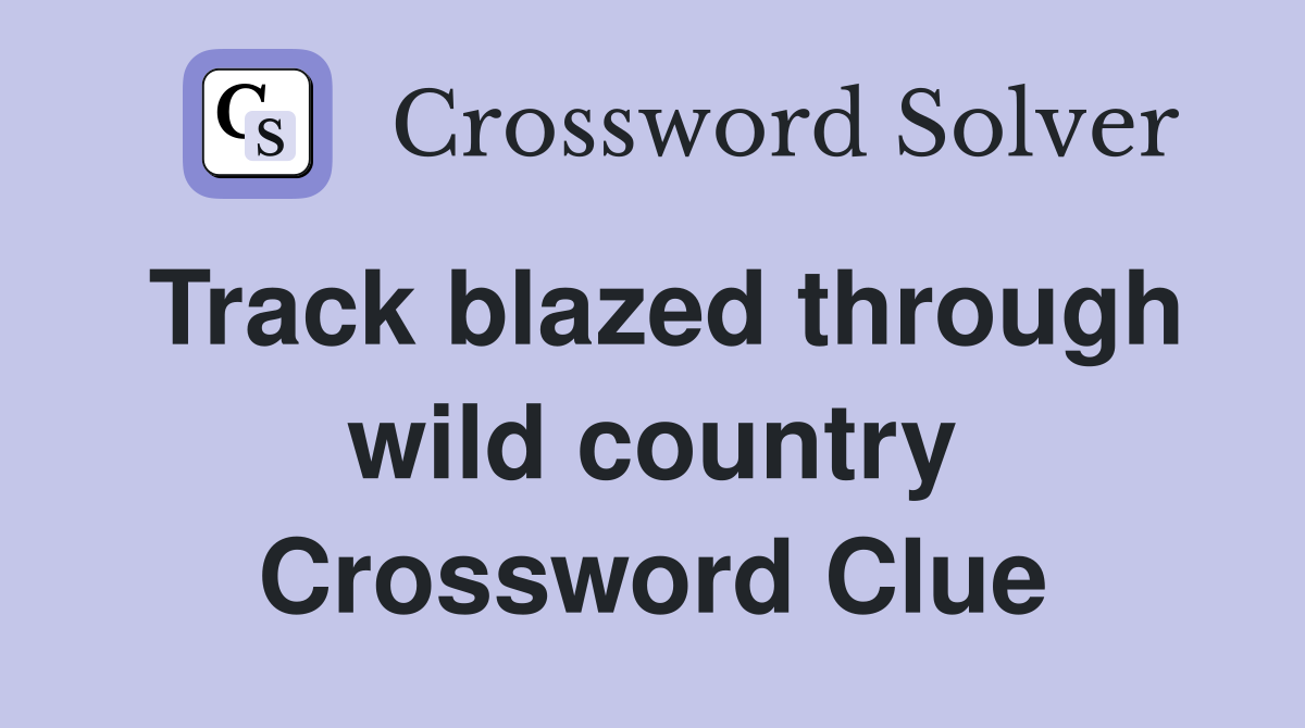 Track blazed through wild country Crossword Clue