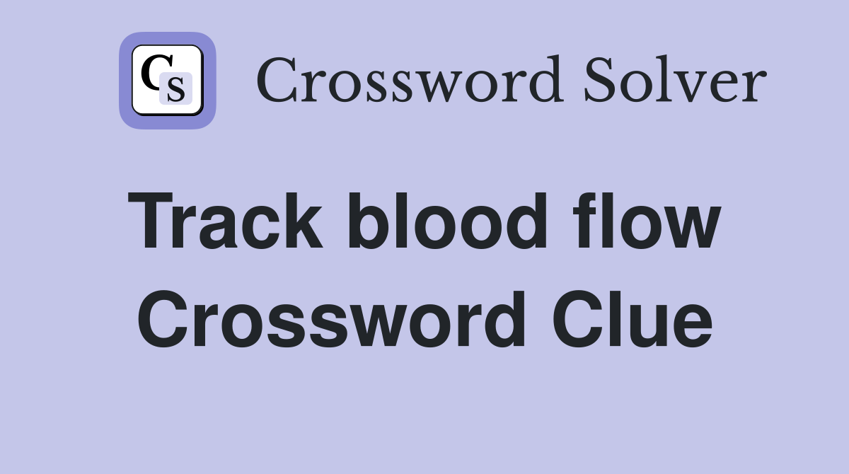 Track blood flow  Crossword Clue