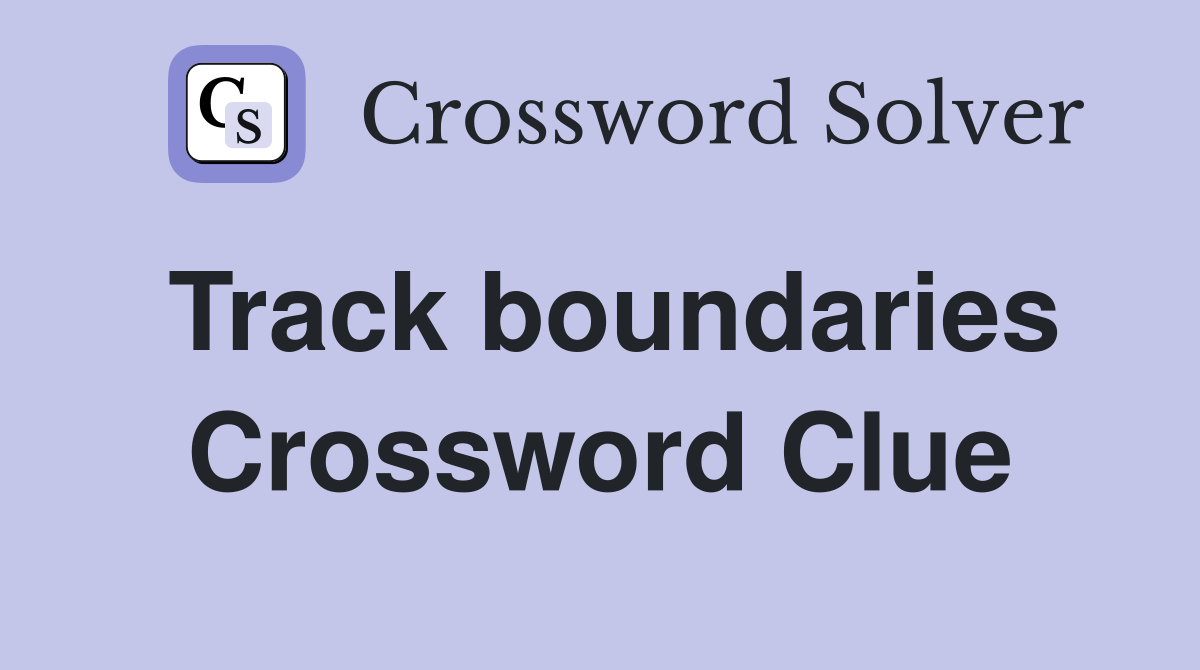 Track boundaries Crossword Clue