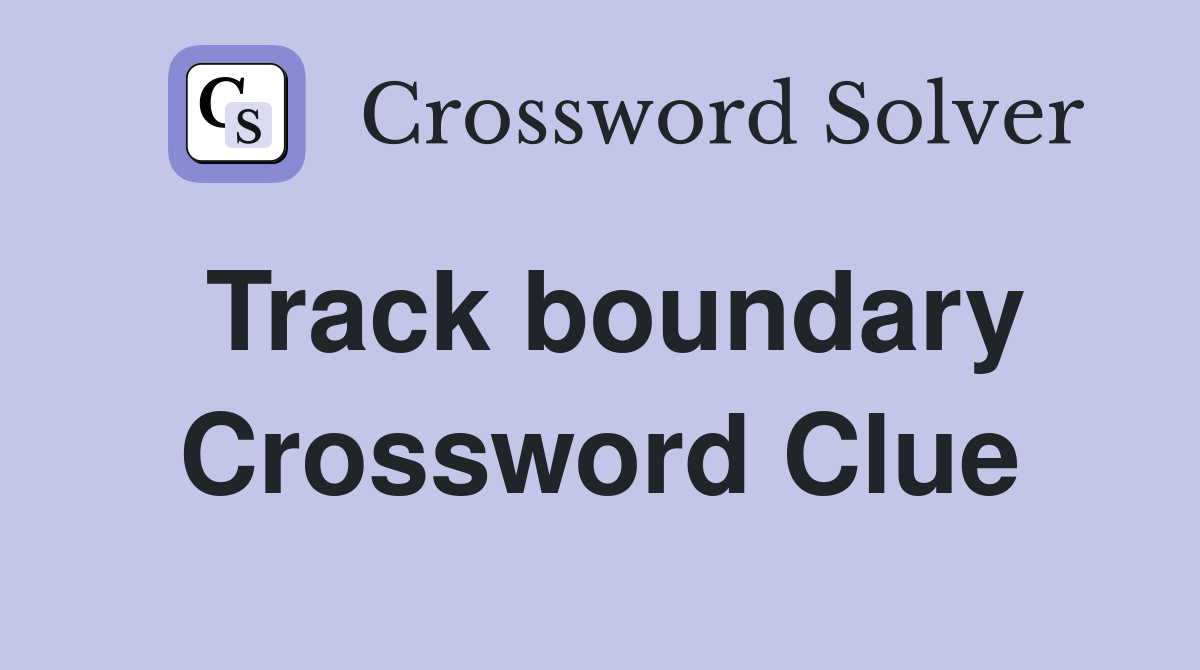 Track boundary Crossword Clue