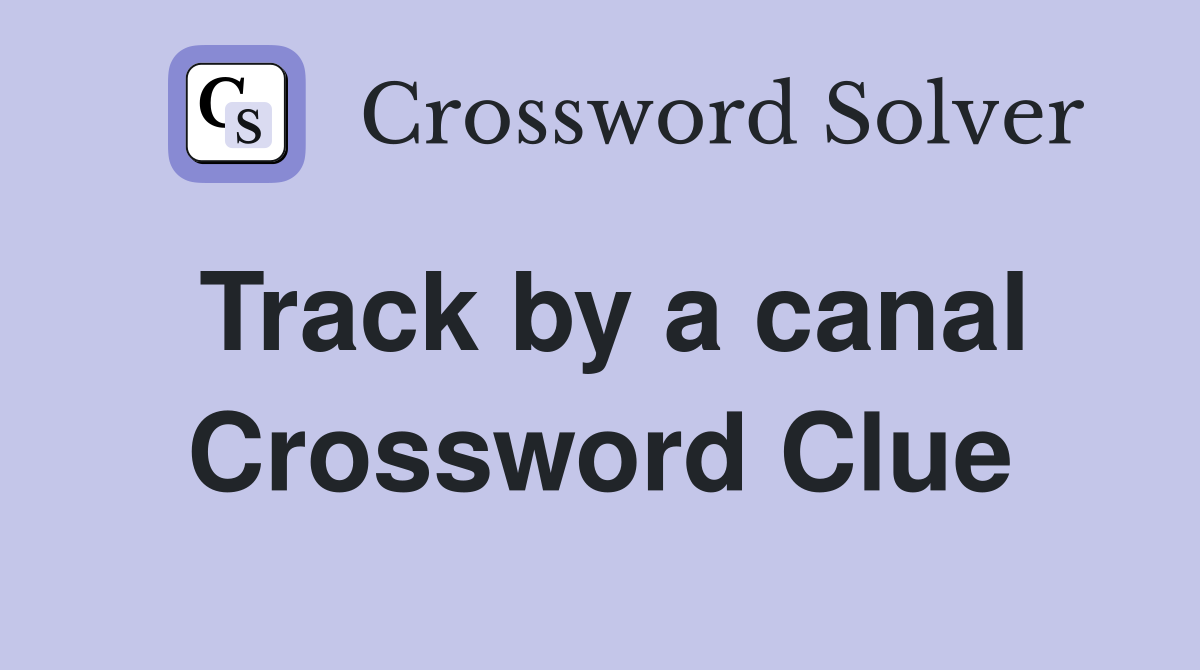 Track by a canal Crossword Clue
