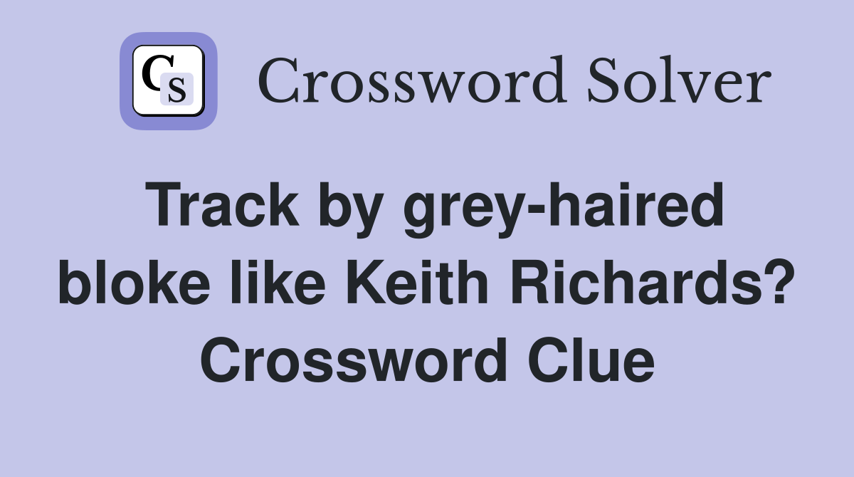 Track by grey-haired bloke like Keith Richards? Crossword Clue