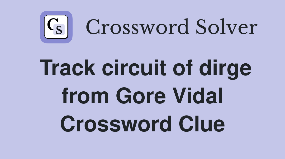 Track circuit of dirge from Gore Vidal Crossword Clue
