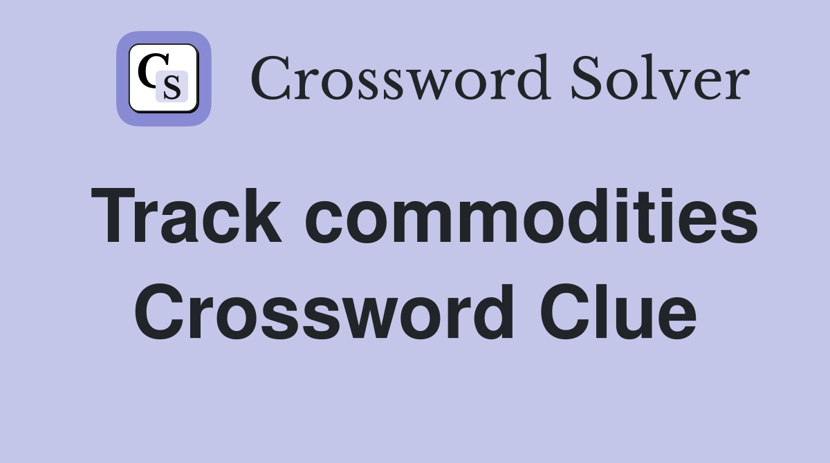 Track commodities Crossword Clue