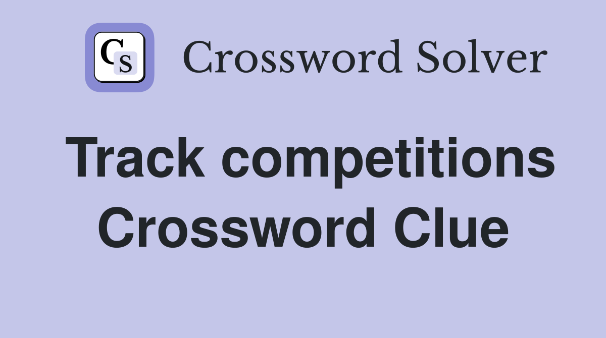 Track competitions Crossword Clue