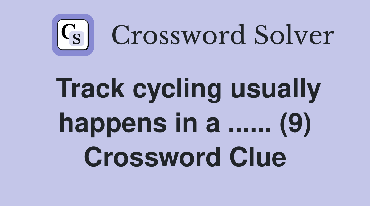 Track cycling usually happens in a ...... (9) Crossword Clue