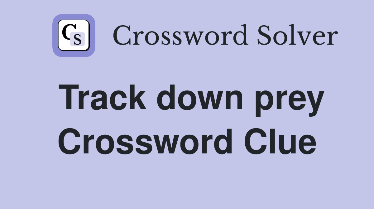 Track down prey Crossword Clue