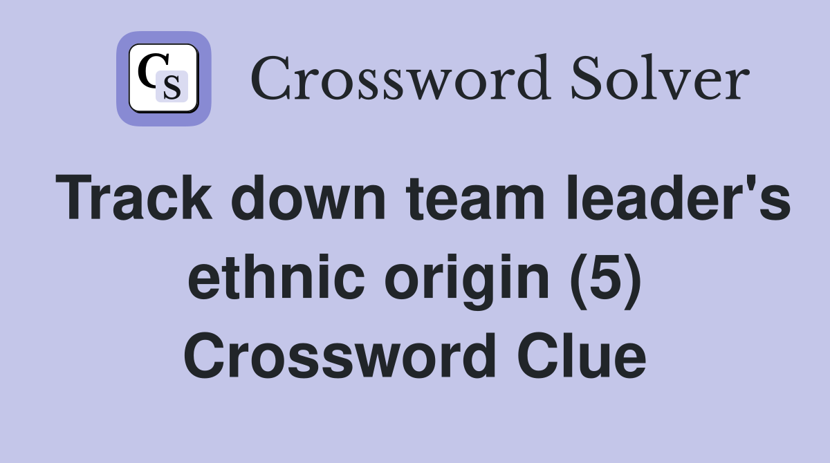 Track down team leader's ethnic origin (5) Crossword Clue
