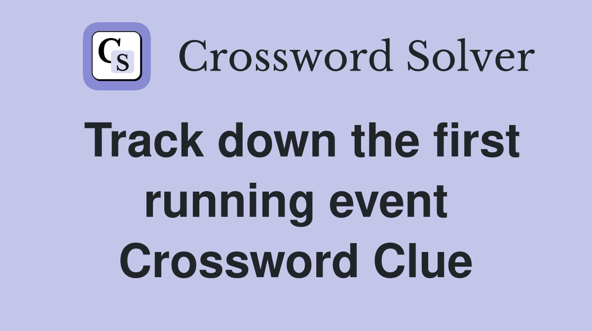 Track down the first running event Crossword Clue