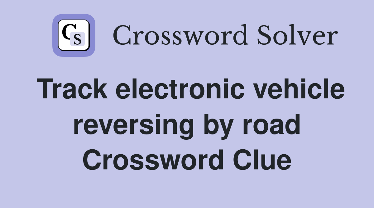 Track electronic vehicle reversing by road Crossword Clue