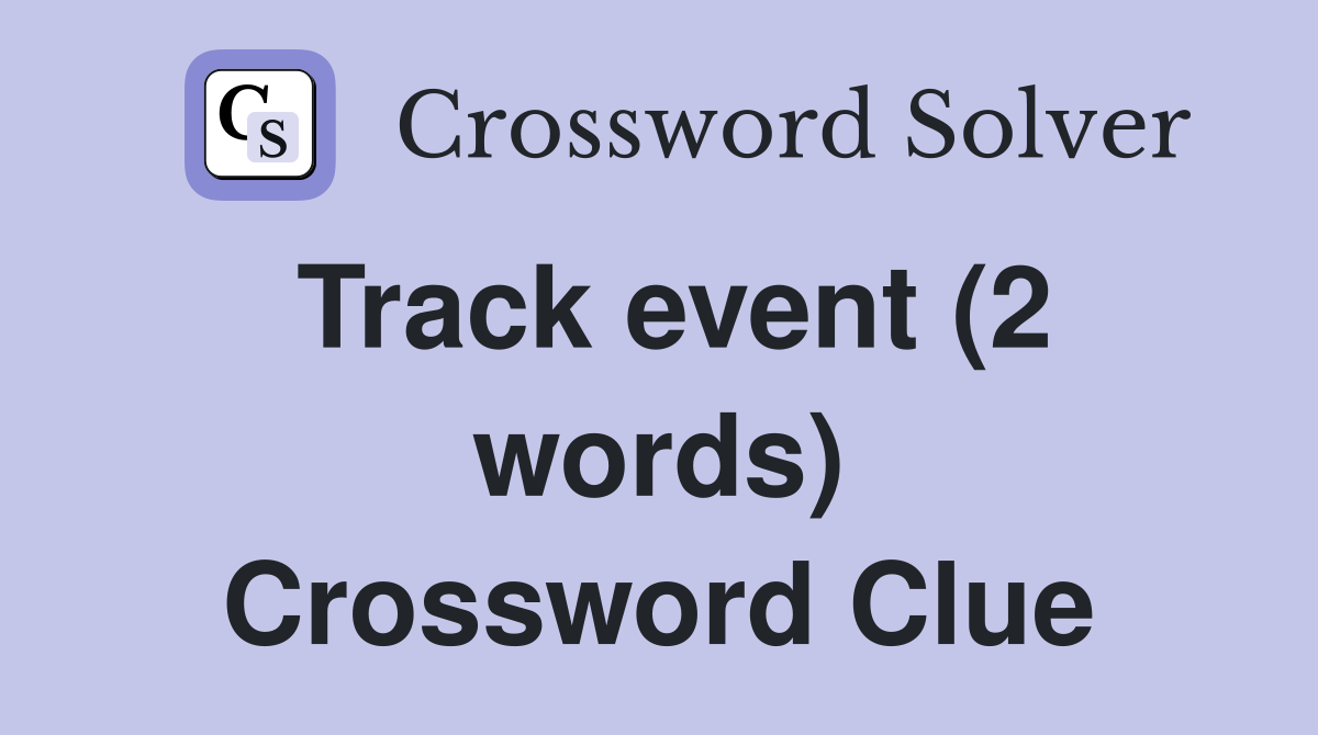 Track event (2 words) Crossword Clue