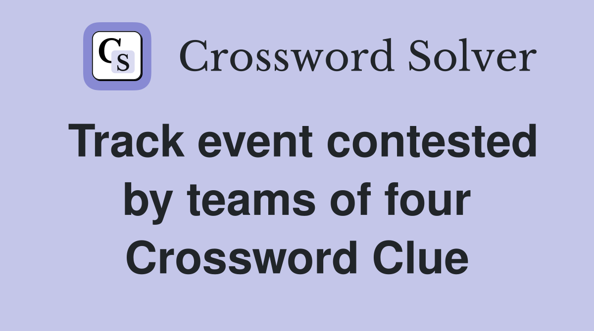 Track event contested by teams of four Crossword Clue