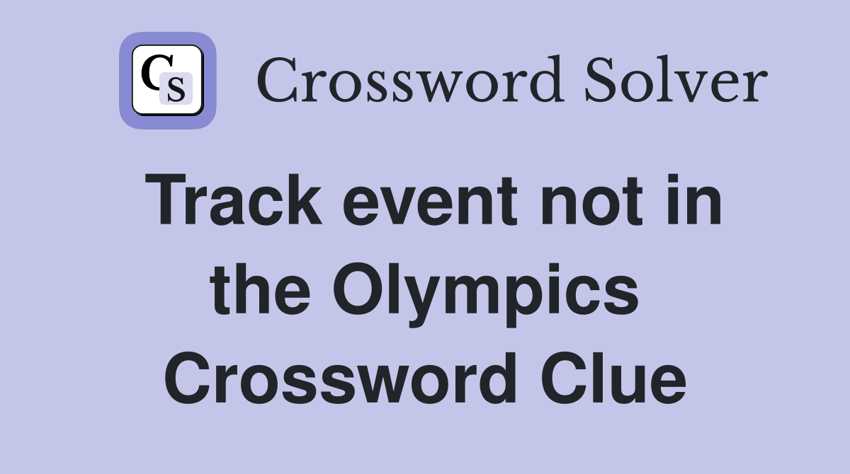 Track event not in the Olympics Crossword Clue