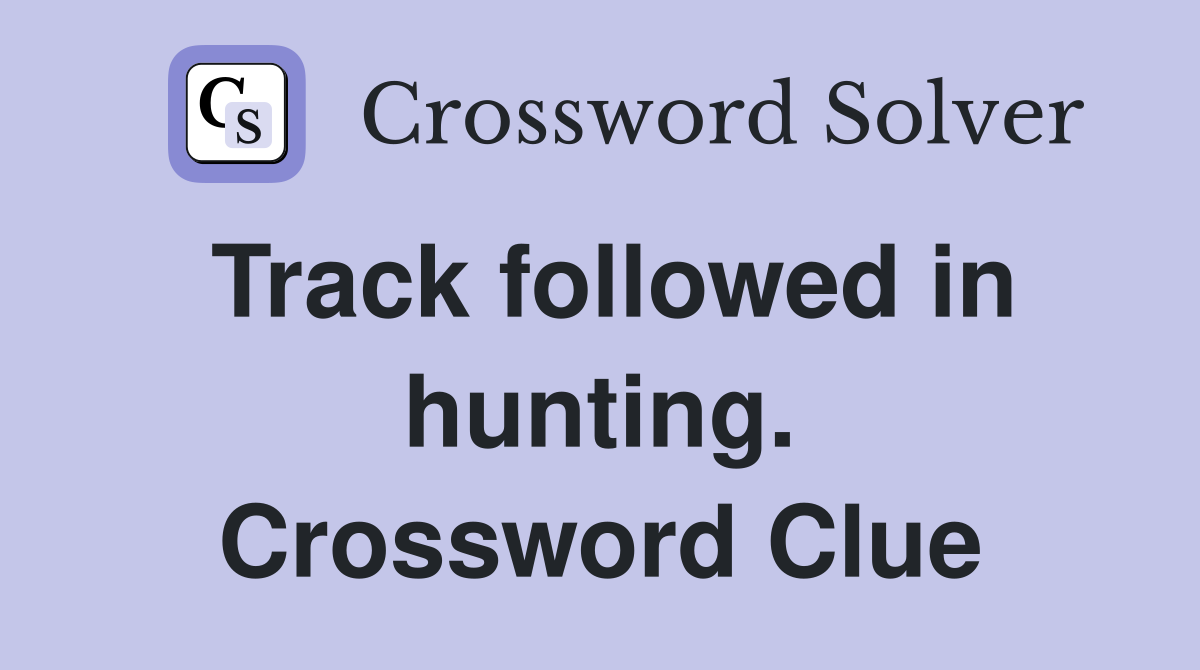 Track followed in hunting. Crossword Clue