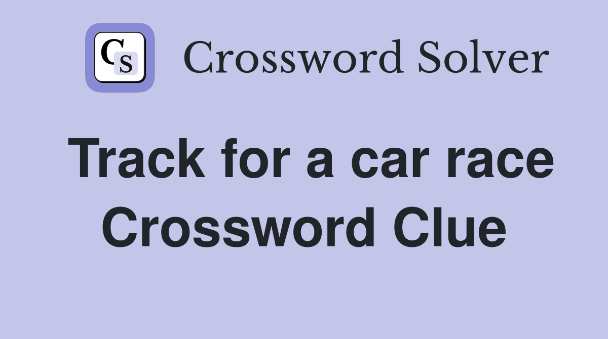 Track for a car race Crossword Clue