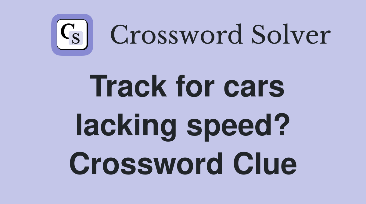 Track for cars lacking speed? Crossword Clue