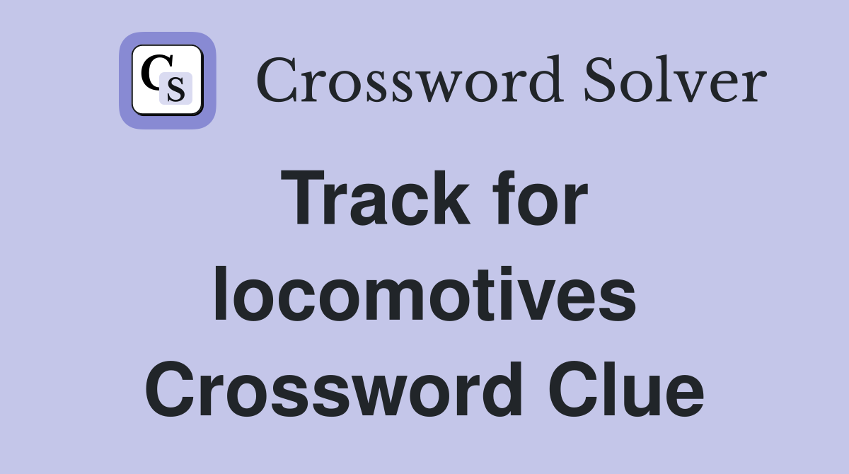 Track for locomotives Crossword Clue