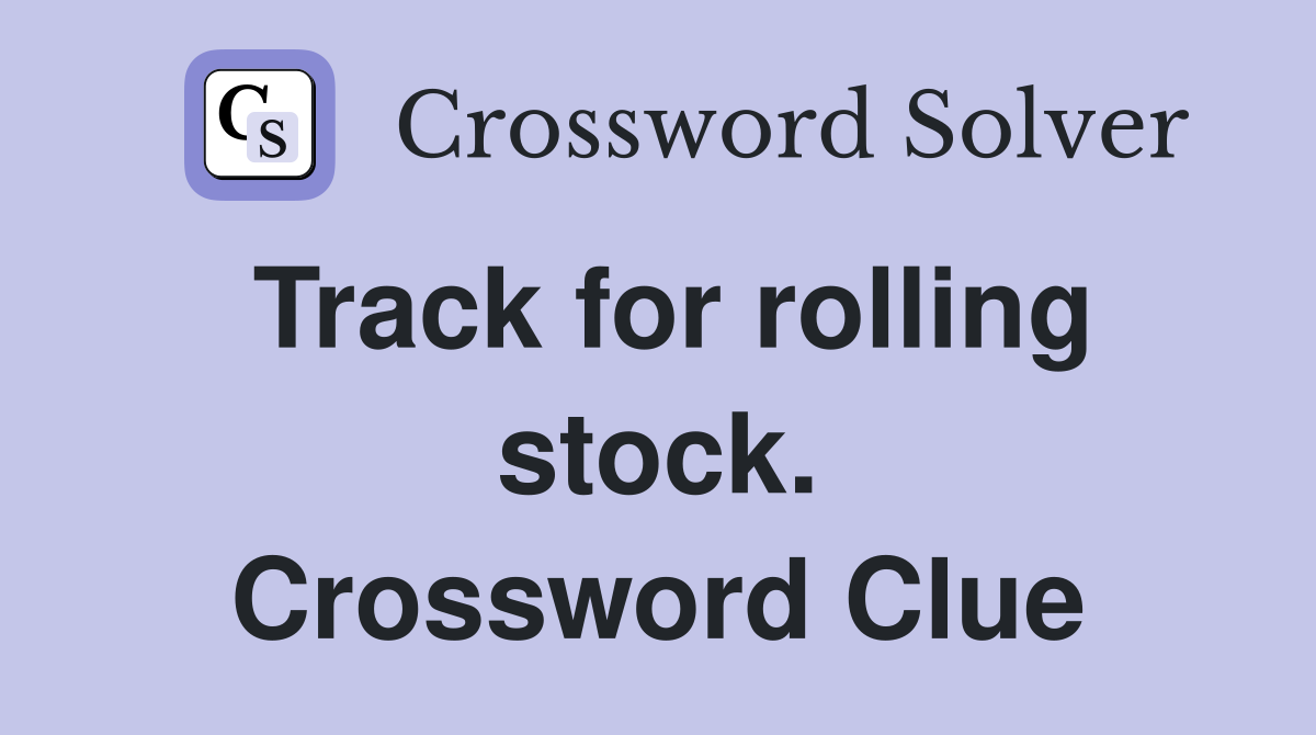 Track for rolling stock. Crossword Clue