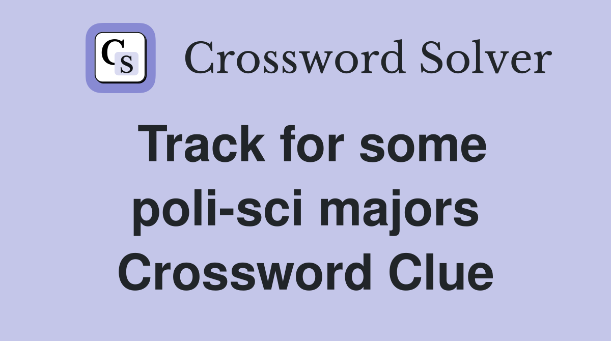 Track for some poli-sci majors Crossword Clue