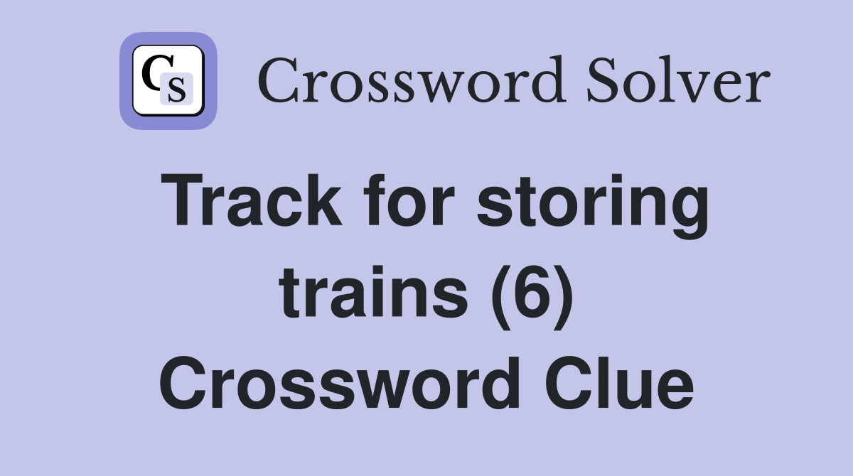 Track for storing trains (6) Crossword Clue