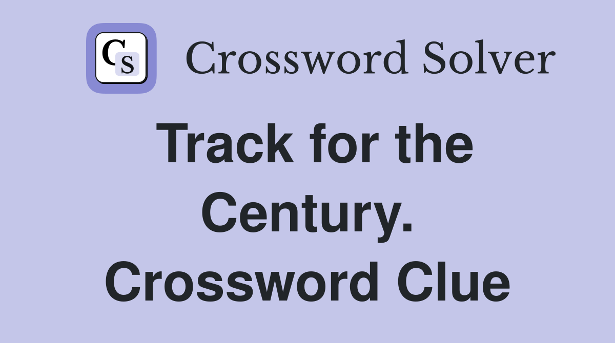 Track for the Century. Crossword Clue