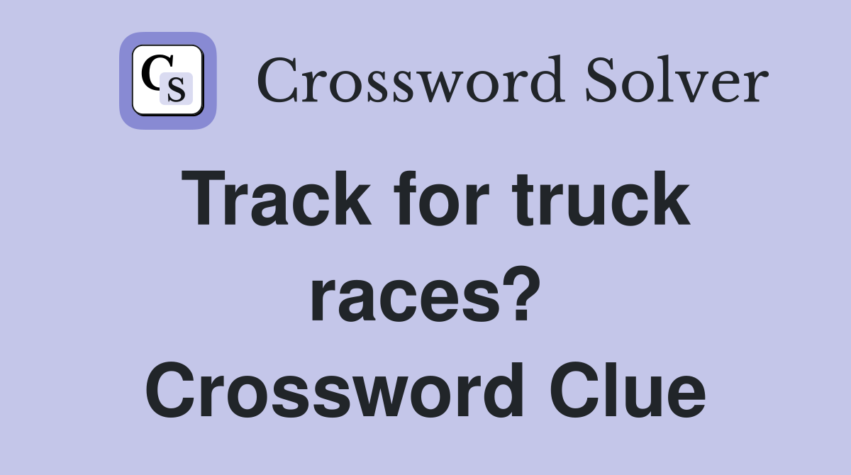 Track for truck races? Crossword Clue