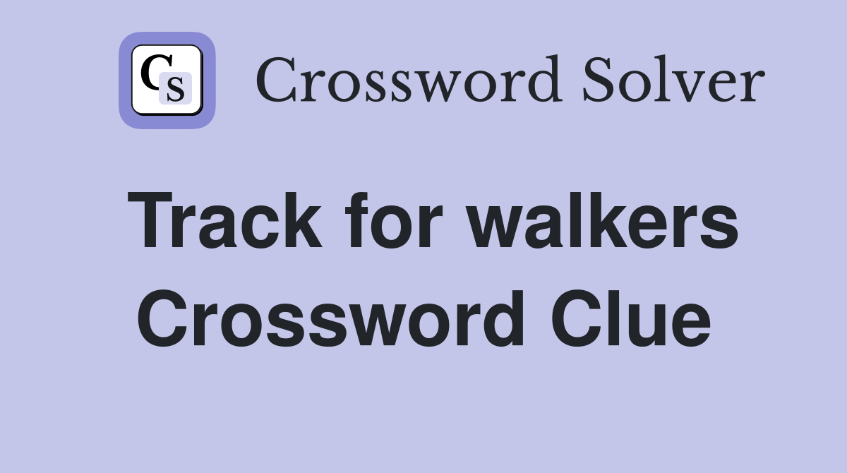 Track for walkers Crossword Clue