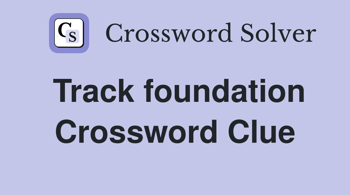 Track foundation Crossword Clue