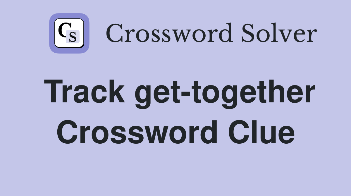 Track get-together Crossword Clue