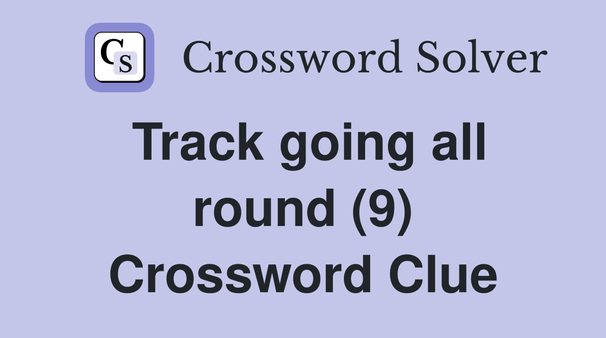 Track going all round (9) Crossword Clue
