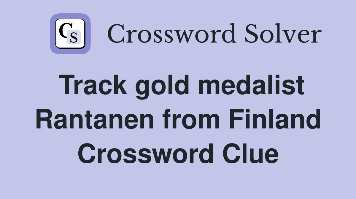 Track gold medalist Rantanen from Finland Crossword Clue
