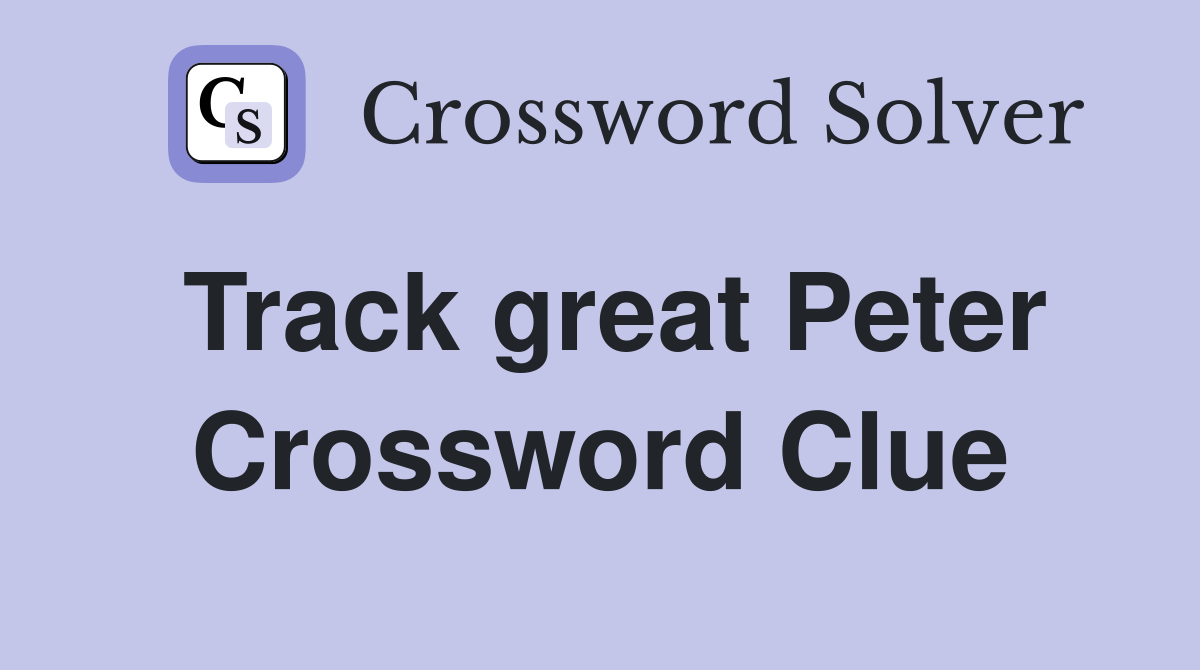 Track great Peter Crossword Clue