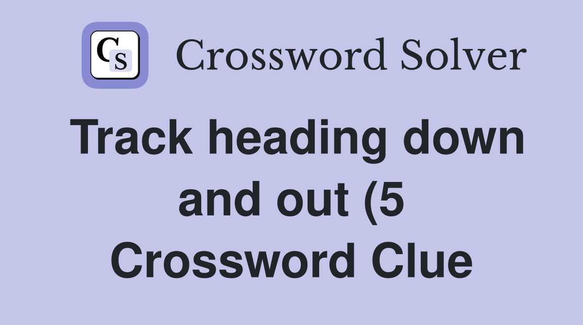 Track heading down and out (5) Crossword Clue Answers Crossword Solver Track heading down and out (5) Crossword Clue Answers Crossword Solver